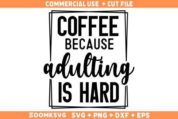 Coffee Because Adulting Is Hard: A Versatile Graphics Asset for Crafts