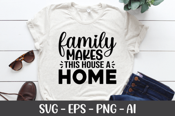Family Makes This House a Home SVG: A Crafts Graphics Must-Have