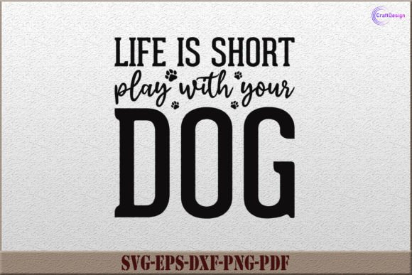 Life is Short Play with Your Dog SVG: A Perfect Graphics Asset for Crafts