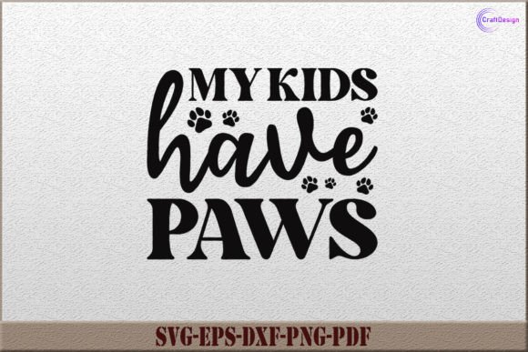 My Kids Have Paws SVG: A Perfect Graphics Asset for Crafts